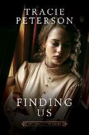 Finding Us de Tracie Peterson