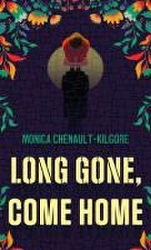 Long Gone, Come Home de Monica Chenault-Kilgore