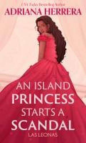 An Island Princess Starts a Scandal de Adriana Herrera