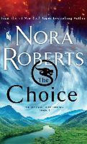 The Choice: The Dragon Heart Legacy, Book 3 de Nora Roberts