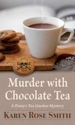 Murder with Chocolate Tea de Karen Smith