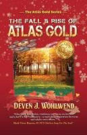 The Fall and Rise of Atlas Gold de Deven J. Wohlwend