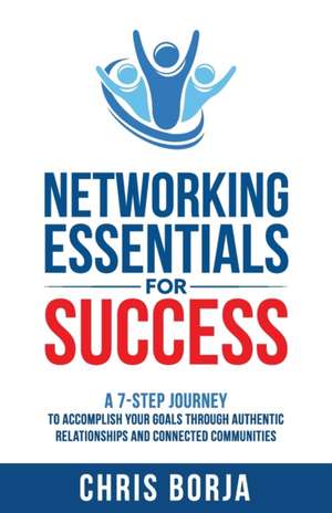 Networking Essentials for Success de Chris Borja