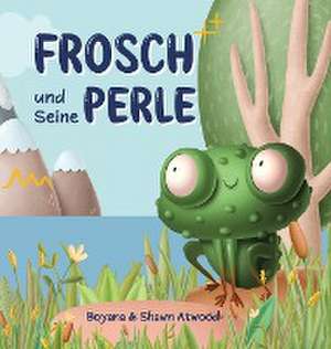 Atwood, B: Frosch und Seine Perle de Shawn Atwood