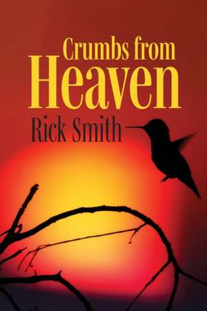 Crumbs from Heaven de Rick N Smith