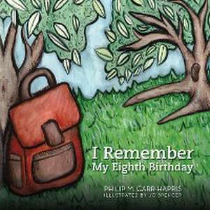 I Remember My Eighth Birthday de Philip M. Carr-Harris