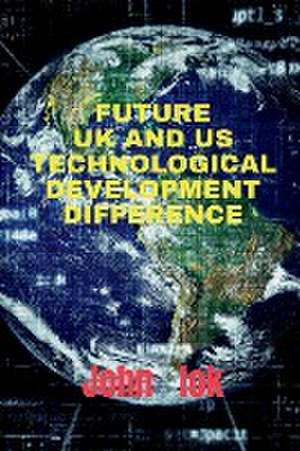FUTURE UK AND US TECHNOLOGICAL DEVELOPMENT DIFFERENCE de John Lok