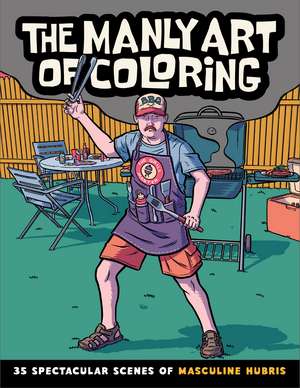 The Manly Art of Coloring: 35 Spectacular Scenes of Masculine Hubris de Callisto Publishing