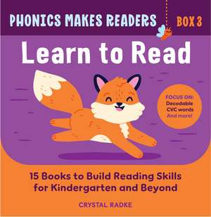 Phonics Makes Readers: Learn to Read Box 3: 15 Books to Build Reading Skills for Kindergarten and Beyond de Crystal Radke