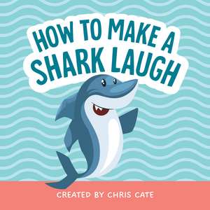 How to Make a Shark Laugh de Chris Cate