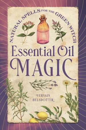 Essential Oil Magic de Vervain Helsdottir