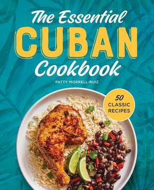 The Essential Cuban Cookbook de Patty Morrell-Ruiz