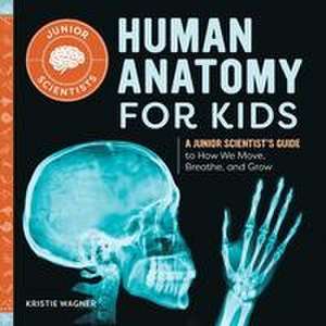 Human Anatomy for Kids de Kristie Wagner