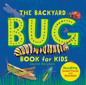 The Backyard Bug Book for Kids de Lauren Davidson