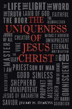 The Uniqueness of Jesus Christ de Jimmy H. DeMoss