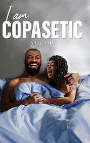 I Am Copasetic de . . Stichis