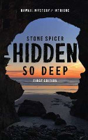 Hidden So Deep-First Edition de Stone Spicer