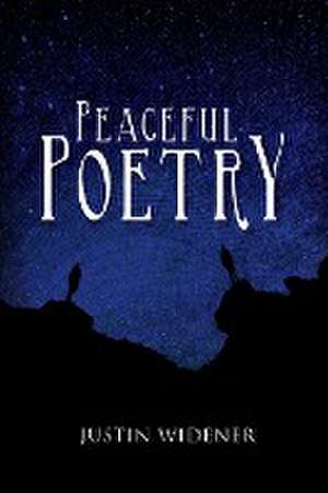 Peaceful Poetry de Justin Widener