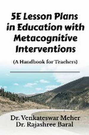 5E Lesson Plans in Education with Metacognitive Interventions de Venkateswar