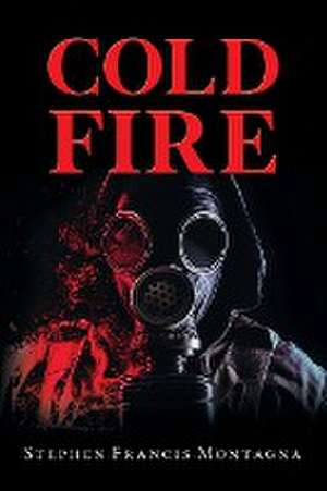 Cold Fire de Stephen Francis Montagna