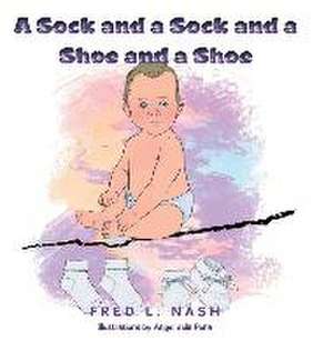 A Sock and a Sock and a Shoe and a Shoe de Fred L. Nash