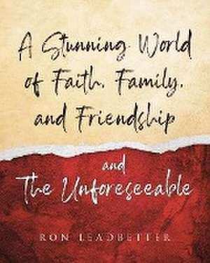 A Stunning World of Faith, Family, and Friendship- and The Unforeseeable de Ron Leadbetter