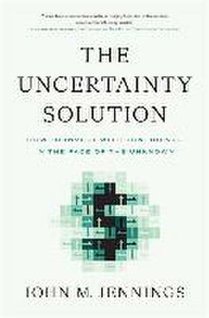 The Uncertainty Solution: How to Invest with Confidence in the Face of the Unknown de John M. Jennings