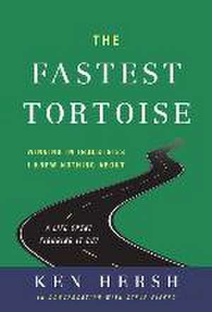 The Fastest Tortoise: Winning in Industries I Knew Nothing About--A Life Spent Figuring It Out de Ken Hersh