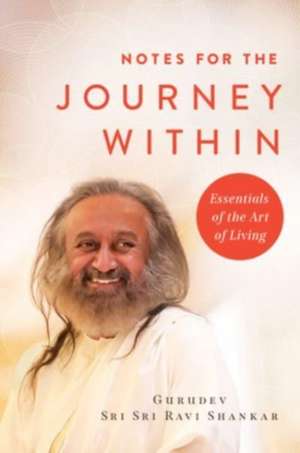 Notes for the Journey Within de Gurudev Sri Sri Ravi Shankar