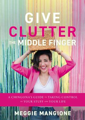 Give Clutter the Middle Finger de Meggie Mangione