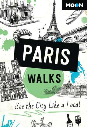 Moon Paris Walks (Third Edition): See the City Like a Local de Moon Travel Guides