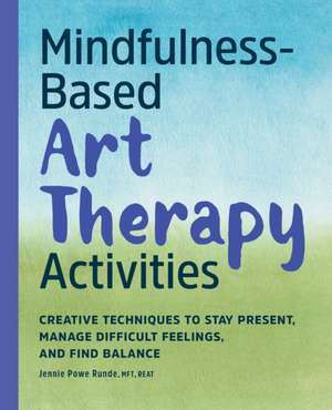 Mindfulness-Based Art Therapy Activities de Jennie Powe Runde