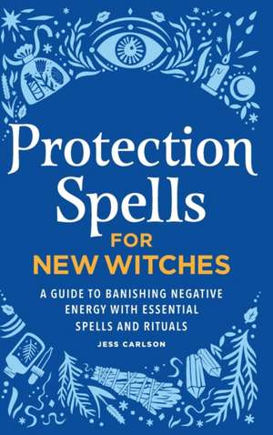 Protection Spells for New Witches de Jess Carlson