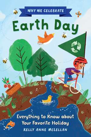 Why We Celebrate Earth Day: Everything to Know about Your Favorite Holiday de Kelly McLellan