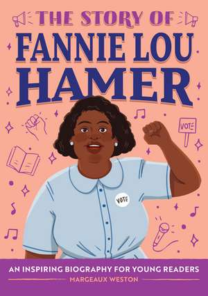 The Story of Fannie Lou Hamer: An Inspiring Biography for Young Readers de Margeaux Weston