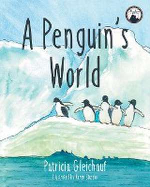 A Penguin's World de Patricia Gleichauf