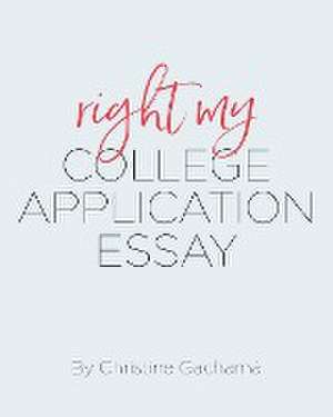 Right My College Application Essay de Christine Gacharna