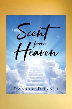 Scent from Heaven de Daniel Duvall