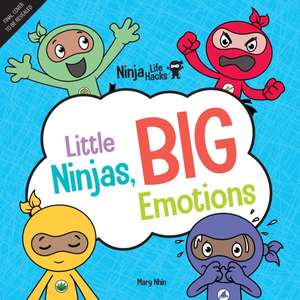 Ninja Life Hacks: Little Ninjas, BIG Emotions de Mary Nhin