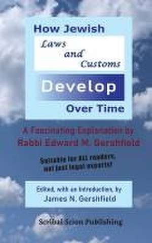 How Jewish Laws and Customs Develop Over Time de James N Gershfield