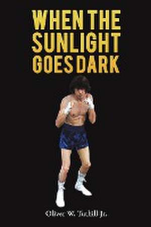 When The Sunlight Goes Dark de Oliver W. Tuthill Jr.