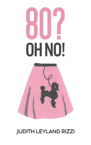 80? Oh No! de Judith Leyland Rizzi