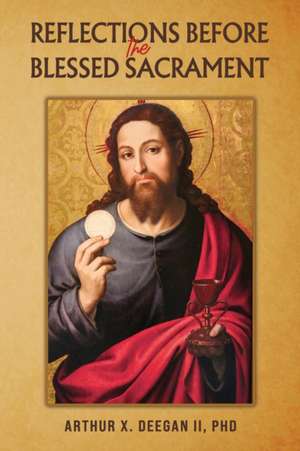 Reflections Before the Blessed Sacrament de Arthur X. Deegan II