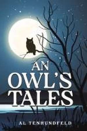 An Owl's Tales de Al Tenhundfeld