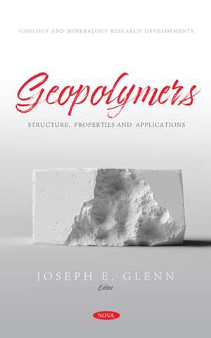 Geopolymers: Structure, Properties and Applications de Joseph E Glenn