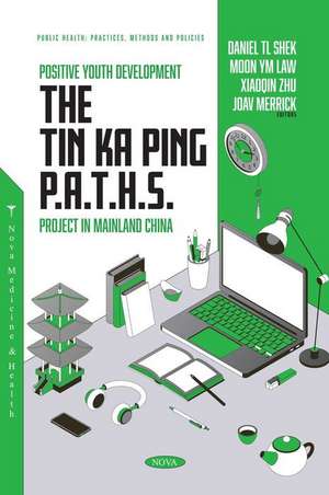 Positive Youth Development: The Tin Ka Ping P.A.T.H.S. Project in Mainland China de Daniel T L Shek