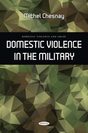 Domestic Violence in the Military de Michel Chesnay