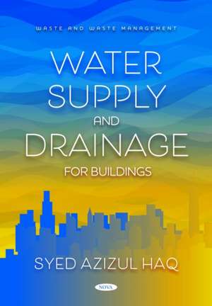 Water Supply and Drainage for Buildings de Syed Azizul Haq