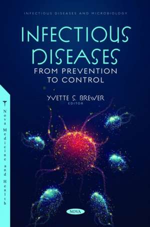 Infectious Diseases: From Prevention to Control de Yvette S Brewer