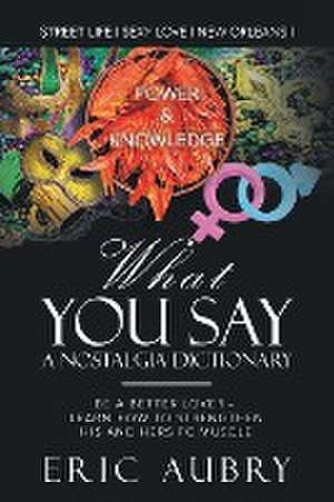 What You Say: A Nostalgic Dictionary, Street Wise de Eric Aubry